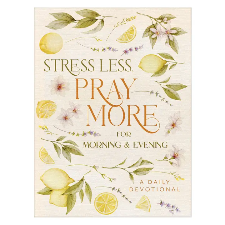 Stress Less, Pray More: For Morning and Evening: A Daily Devotional