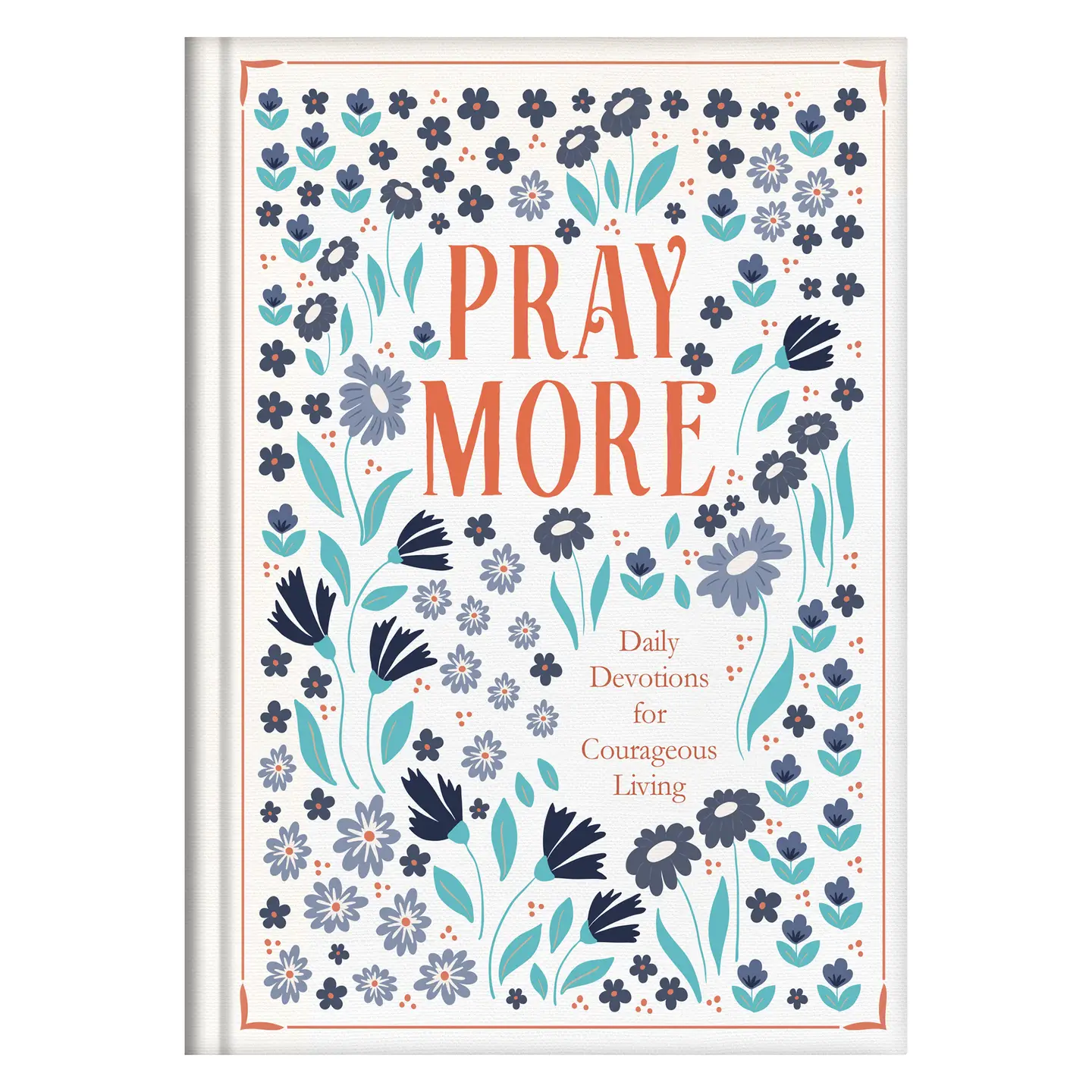 Pray More: Daily Devotions for Courageous Living